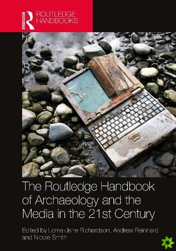 Routledge Handbook of Archaeology and the Media in the 21st Century