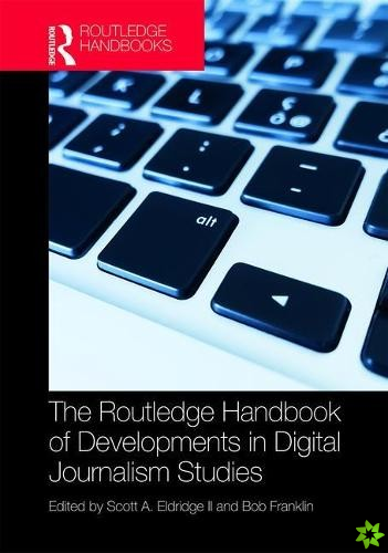 Routledge Handbook of Developments in Digital Journalism Studies