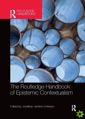 Routledge Handbook of Epistemic Contextualism