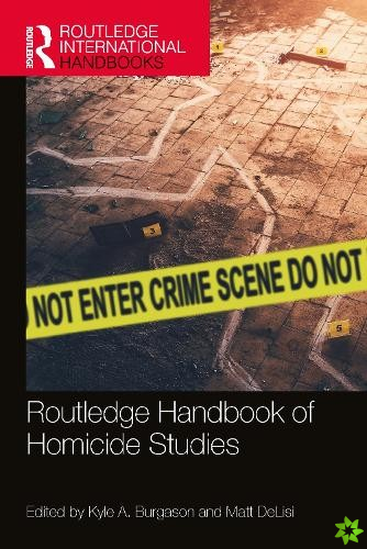 Routledge Handbook of Homicide Studies
