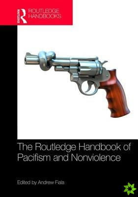 Routledge Handbook of Pacifism and Nonviolence