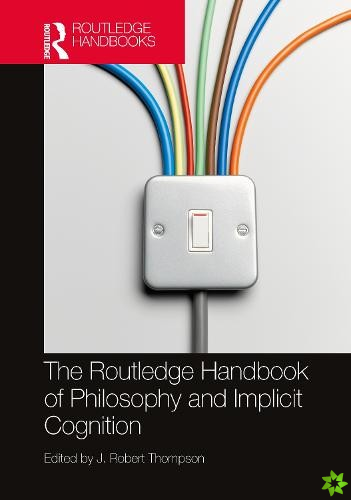 Routledge Handbook of Philosophy and Implicit Cognition