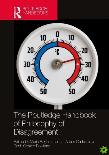 Routledge Handbook of Philosophy of Disagreement