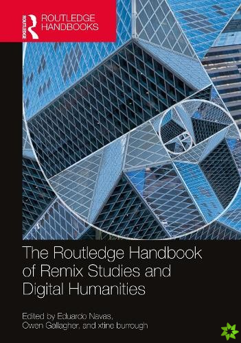 Routledge Handbook of Remix Studies and Digital Humanities