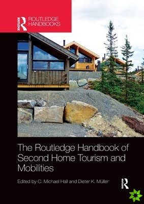 Routledge Handbook of Second Home Tourism and Mobilities