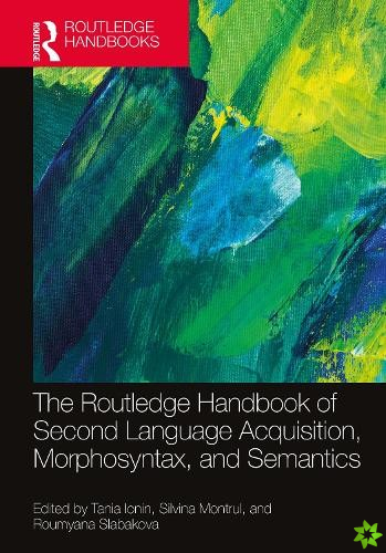 Routledge Handbook of Second Language Acquisition, Morphosyntax, and Semantics