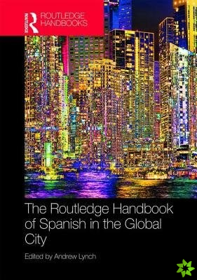 Routledge Handbook of Spanish in the Global City