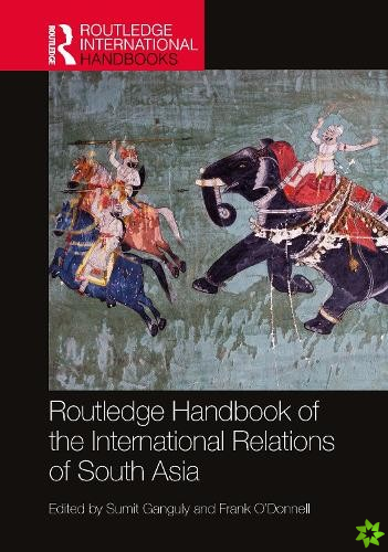 Routledge Handbook of the International Relations of South Asia