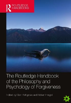 Routledge Handbook of the Philosophy and Psychology of Forgiveness