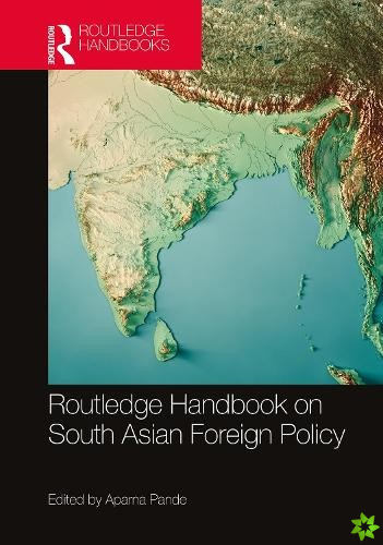 Routledge Handbook on South Asian Foreign Policy