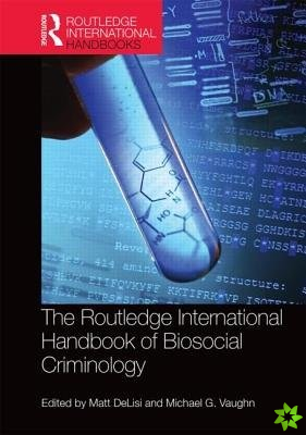 Routledge International Handbook of Biosocial Criminology