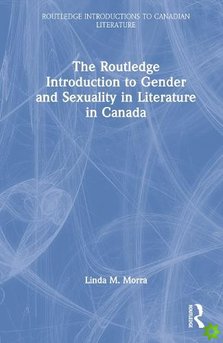 Routledge Introduction to Gender and Sexuality in Literature in Canada
