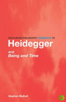 Routledge Philosophy GuideBook to Heidegger and Being and Time