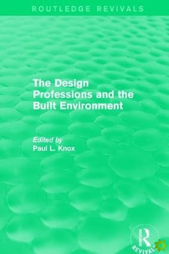 Routledge Revivals: The Design Professions and the Built Environment (1988)