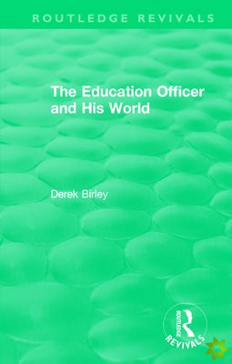 Routledge Revivals: The Education Officer and His World (1970)