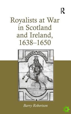 Royalists at War in Scotland and Ireland, 16381650