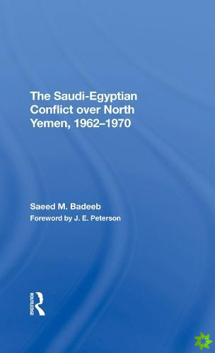Saudi-egyptian Conflict Over North Yemen, 1962-1970