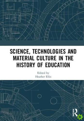 Science, Technologies and Material Culture in the History of Education