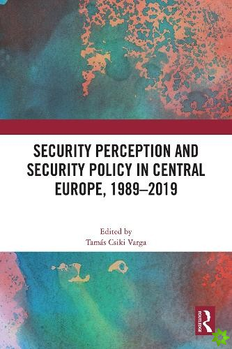 Security Perception and Security Policy in Central Europe, 1989-2019