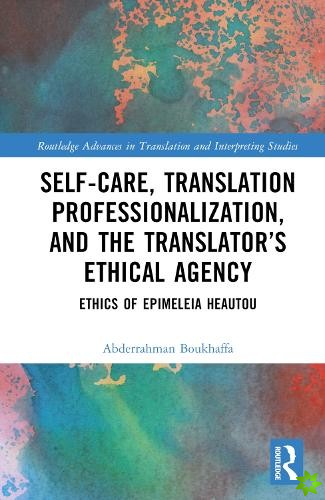 Self-Care, Translation Professionalization, and the Translators Ethical Agency