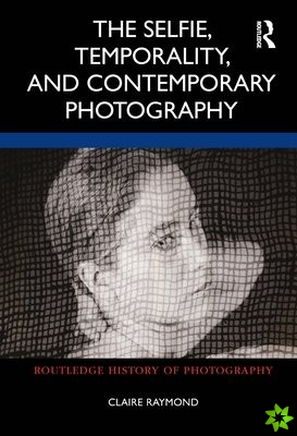 Selfie, Temporality, and Contemporary Photography