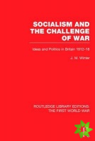 Socialism and the Challenge of War (RLE The First World War)