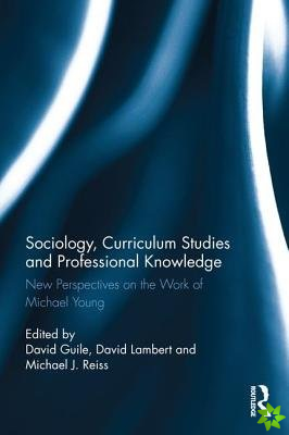 Sociology, Curriculum Studies and Professional Knowledge