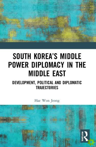 South Koreas Middle Power Diplomacy in the Middle East