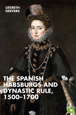 Spanish Habsburgs and Dynastic Rule, 15001700