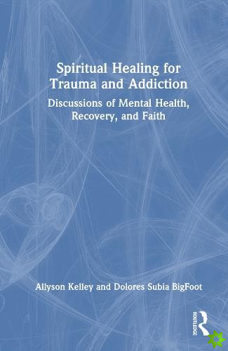 Spiritual Healing for Trauma and Addiction