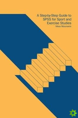 Step-by-Step Guide to SPSS for Sport and Exercise Studies