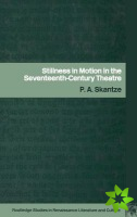 Stillness in Motion in the Seventeenth-Century Theatre