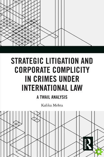 Strategic Litigation and Corporate Complicity in Crimes Under International Law