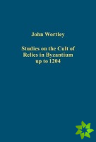 Studies on the Cult of Relics in Byzantium up to 1204