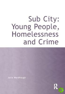 Sub City: Young People, Homelessness and Crime