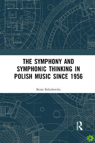 Symphony and Symphonic Thinking in Polish Music Since 1956