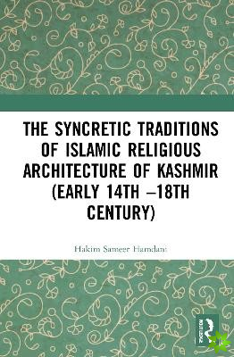 Syncretic Traditions of Islamic Religious Architecture of Kashmir (Early 14th 18th Century)