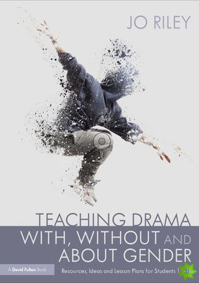 Teaching Drama With, Without and About Gender