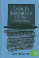Teaching the Humanities Online: A Practical Guide to the Virtual Classroom