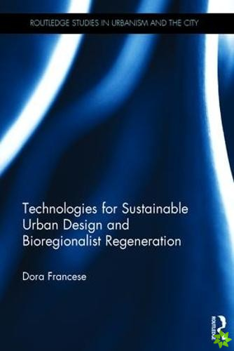 Technologies for Sustainable Urban Design and Bioregionalist Regeneration