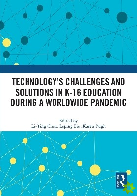 Technologys Challenges and Solutions in K-16 Education during a Worldwide Pandemic