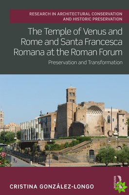 Temple of Venus and Rome and Santa Francesca Romana at the Roman Forum