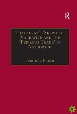 Thackerays Skeptical Narrative and the Perilous Trade of Authorship