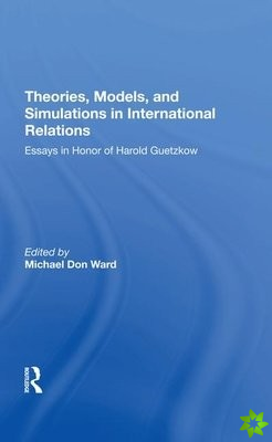 Theories, Models, And Simulations In International Relations