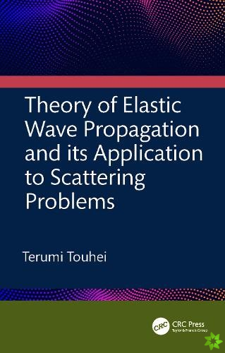 Theory of Elastic Wave Propagation and its Application to Scattering Problems