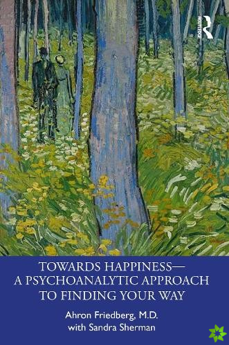 Towards Happiness  A Psychoanalytic Approach to Finding Your Way