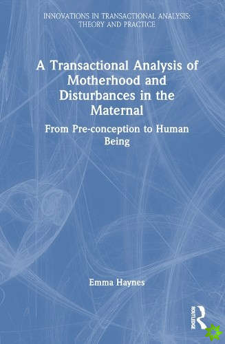 Transactional Analysis of Motherhood and Disturbances in the Maternal