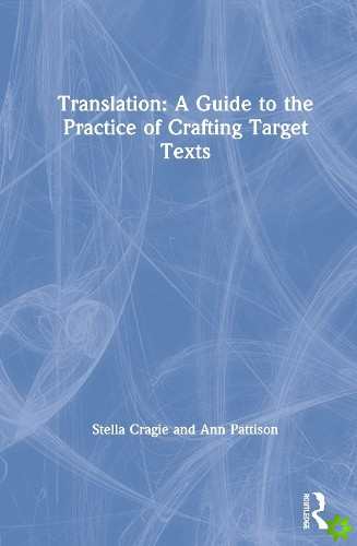 Translation: A Guide to the Practice of Crafting Target Texts