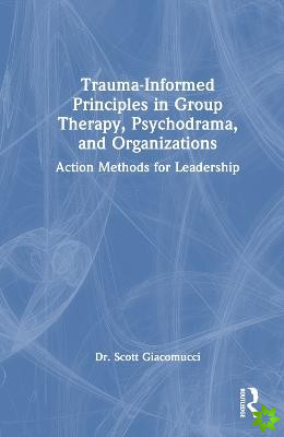 Trauma-Informed Principles in Group Therapy, Psychodrama, and Organizations