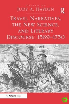 Travel Narratives, the New Science, and Literary Discourse, 1569-1750
